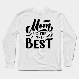 Mom you are the best Long Sleeve T-Shirt